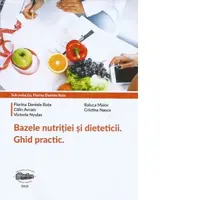 Bazele nutritiei si dieteticii. Ghid practic