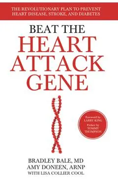 Beat the Heart Attack Gene: The Revolutionary Plan to Prevent Heart Disease, Stroke, and Diabetes