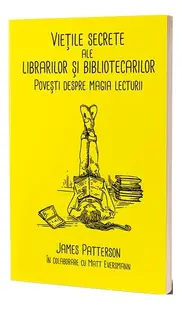 Viețile secrete ale librarilor și bibliotecarilor - Paperback brosat - James Patterson, Matt Eversmann