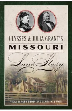 Ulysses & Julia Grant's Missouri Love Story