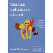 Cea mai delicioasa otrava. Povestea toxinelor naturii, de la condimente la vicii