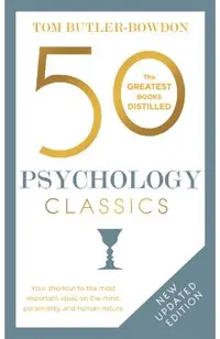 50 Psychology Classics, Second Edition: Your Shortcut to the Most Important Ideas on the Mind, Personality, and Human Nature