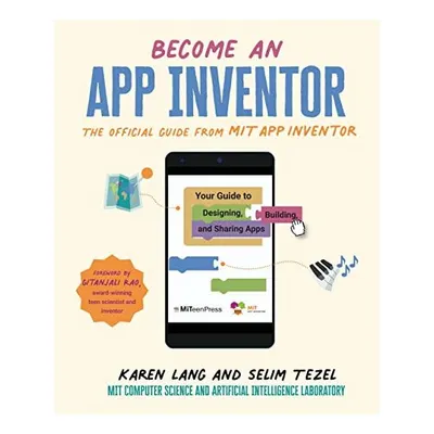 Become an App Inventor : The Official Guide from MIT App Inventor, Karen Lang, Selim Tezel