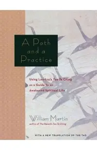 A Path and a Practice: Using Lao Tzu's Tao Te Ching as a Guide to an Awakened Spiritual Life