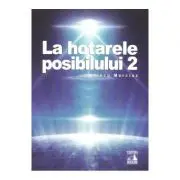 La hotarele posibilului vol. 2