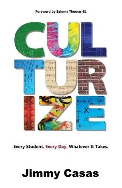 Culturize: Every Student. Every Day. Whatever It Takes.