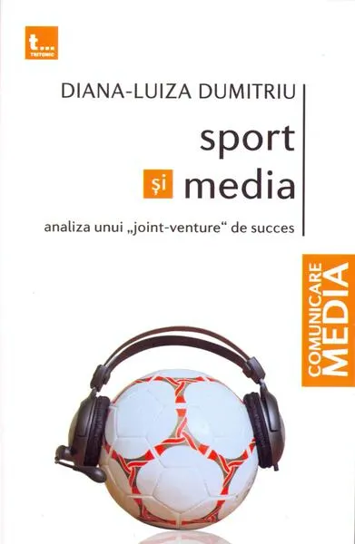 Sport și media. Analiza unui „joint-venture” de succes - Paperback brosat - Diana-Luiza Dumitriu