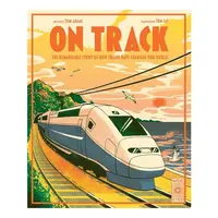 On Track: The Remarkable Story of How Trains Have Changed Our World