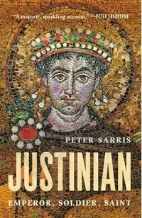 Justinian: Emperor, Soldier, Saint