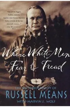 Where White Men Fear to Tread: The Autobiography of Russell Means