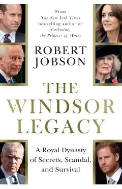 The Windsor Legacy: A Royal Dynasty of Secrets, Scandal, and Survival
