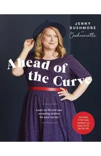 Ahead of the Curve: Learn to Fit and Sew Amazing Clothes for Your Curves