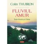 Fluviul Amur. Intre Rusia si China