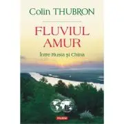 Fluviul Amur. Intre Rusia si China