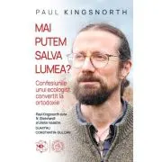 Mai putem salva lumea? Confesiunile unui ecologist convertit la ortodoxie