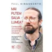 Mai putem salva lumea? Confesiunile unui ecologist convertit la ortodoxie