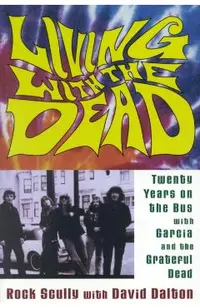 Living with the Dead: Twenty Years on the Bus with Garcia and the Grateful Dead