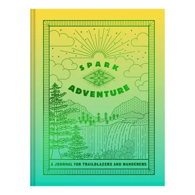 Spark Adventure Journal: A Journal for Trailblazers and Wanderers