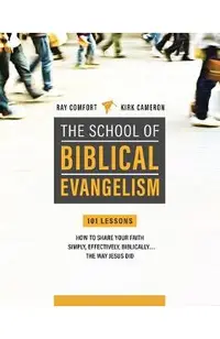School of Biblical Evangelism: 101 Lessons: How to Share Your Faith Simply, Effectively, Biblically... the Way Jesus Did