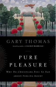 Pure Pleasure: Why Do Christians Feel So Bad about Feeling Good?