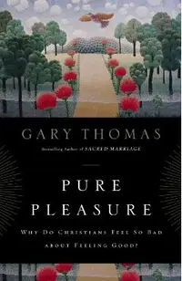Pure Pleasure: Why Do Christians Feel So Bad about Feeling Good?