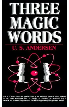 Three Magic Words: The Key to Power, Peace and Plenty
