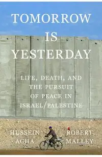 Tomorrow Is Yesterday: Life, Death, and the Pursuit of Peace in Israel/Palestine