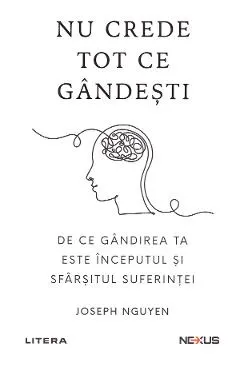 Nu crede tot ce gandesti. De ce gandirea ta este inceputul si sfarsitul suferintei