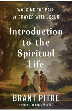 Introduction to the Spiritual Life: Walking the Path of Prayer with Jesus