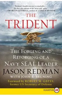 The Trident: The Forging and Reforging of a Navy Seal Leader