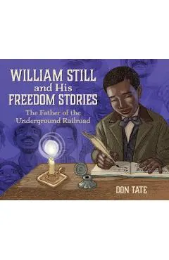 William Still and His Freedom Stories: The Father of the Underground Railroad