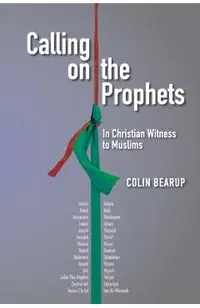 Calling on the Prophets: In Christian Witness to Muslims