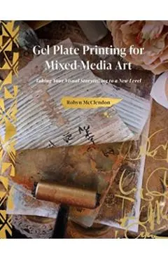 Gel Plate Printing for Mixed-Media Art: Taking Your Visual Storytelling to a New Level