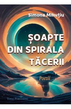 Soapte din spirala tacerii: Poezii