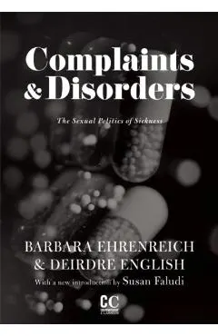 Complaints & Disorders [complaints and Disorders]: The Sexual Politics of Sickness