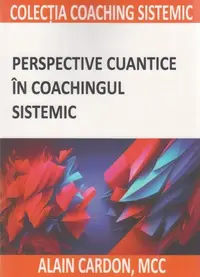 Perspective cuantice în coachingul sistemic - Paperback brosat - Alain Cardon