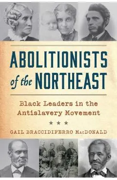 Abolitionists of the Northeast: Black Leaders in the Antislavery Movement