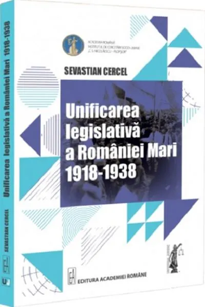 Unificarea legislativă a României Mari (1918-1938) - Paperback brosat - Sevastian Cercel