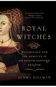 Royal Witches: Witchcraft and the Nobility in Fifteenth-Century England
