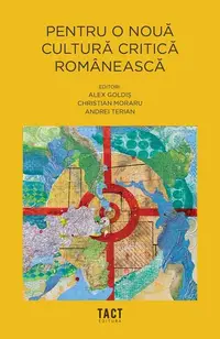 Pentru o nouă cultură critică românească - Hardcover - Alex Goldiș, Christian Moraru, Andrei Terian
