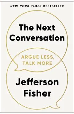 The Next Conversation: Argue Less, Talk More