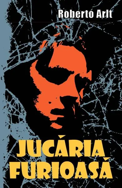 Jucaria furioasă (RESIGILAT) - Paperback brosat - Roberto Arlt