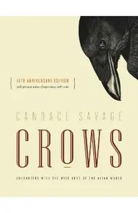 Crows: Encounters with the Wise Guys of the Avian World {10th Anniversary Edition}