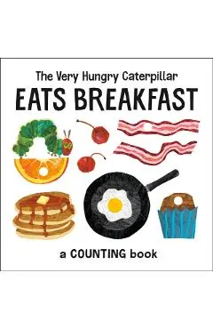 The Very Hungry Caterpillar Eats Breakfast: A Counting Book