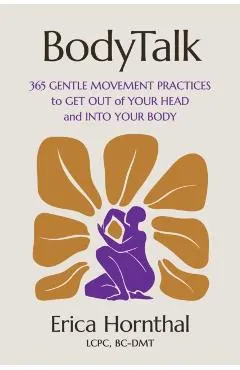 Bodytalk: 365 Gentle Movement Practices to Get Out of Your Head and Into Your Body