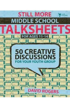 Still More Middle School Talksheets: 50 Creative Discussions for Your Youth Group