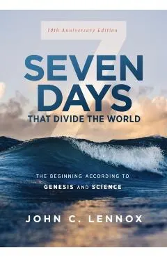 Seven Days That Divide the World, 10th Anniversary Edition: The Beginning According to Genesis and Science