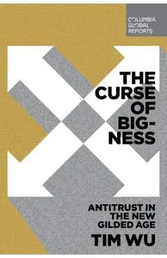 The Curse of Bigness: Antitrust in the New Gilded Age