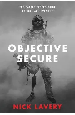 Objective Secure: The Battle-Tested Guide to Goal Achievement