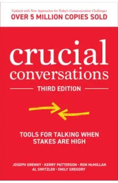 Crucial Conversations: Tools for Talking When Stakes Are High, Third Edition